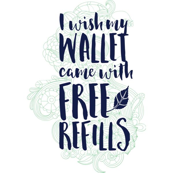 I Wish My Wallet Came With Free Refills Thumbnail